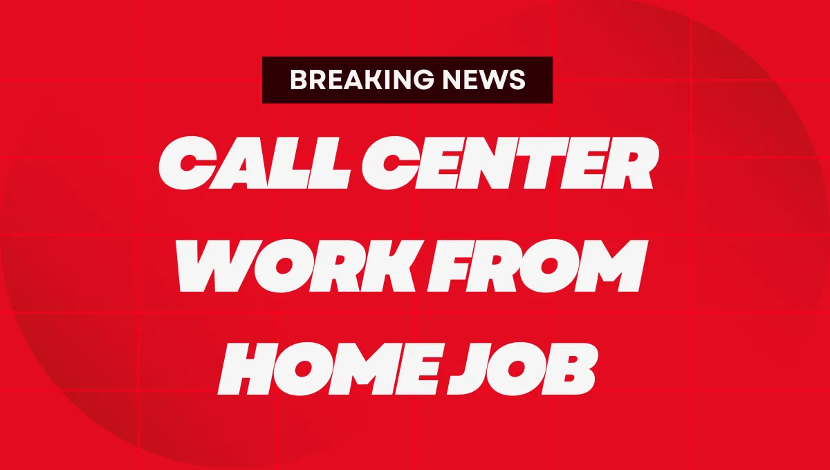 Call Center Work From Home Job