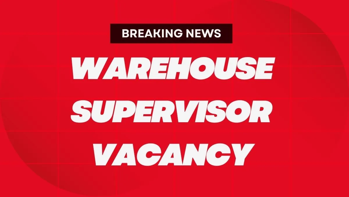 Warehouse Supervisor Vacancy