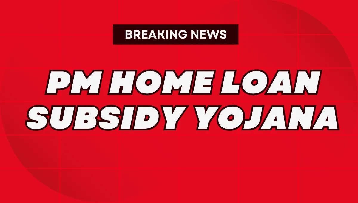 PM Home Loan Subsidy Yojana